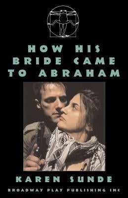 How His Bride Came To Abraham by Sunde, Karen