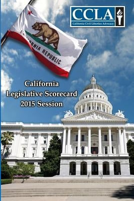 California Legislative Scorecard 2015 (Civil Liberties) by California Civil Liberties Advocacy