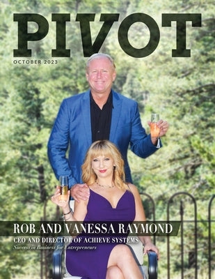 Pivot Magazine Issue 16: The Achieve Systems Special Edition with Rob and Vanessa Raymond by O'Byrne, Chris