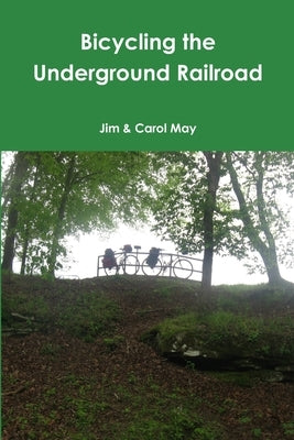 Bicycling the Underground Railroad by May, Jim &. Carol