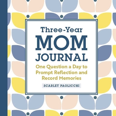 Three-Year Mom Journal: One Question a Day to Prompt Reflection and Record Memories by Paolicchi, Scarlet