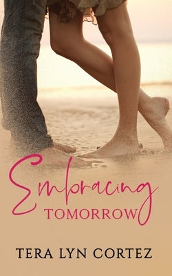 Embracing Tomorrow by Cortez, Tera Lyn