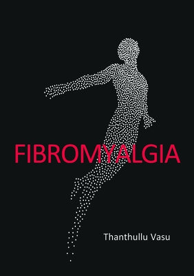 Fibromyalgia by Vasu, Thanthullu