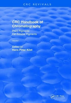 Revival: CRC Handbook of Chromatography (1988): Volume I: Plant Pigments by Kost, Hans-Peter