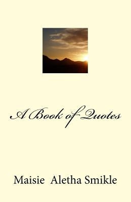 A Book of Quotes by Smikle, Maisie Aletha