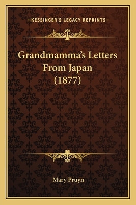 Grandmamma's Letters From Japan (1877) by Pruyn, Mary