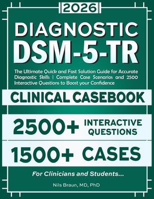DSM-5-TR Diagnostic Clinical Casebook: The Ultimate Quick and Fast Solution Guide for Accurate Diagnostic Skills Complete Case Scenarios and 2500 Inte by Nils Braun