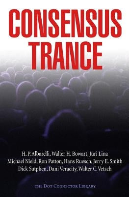 Consensus Trance by Bowart, Walter H.