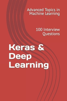 Keras & Deep Learning: 100 Interview Questions by Wang, X. Y.