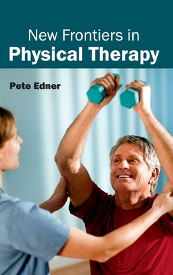 New Frontiers in Physical Therapy by Edner, Pete