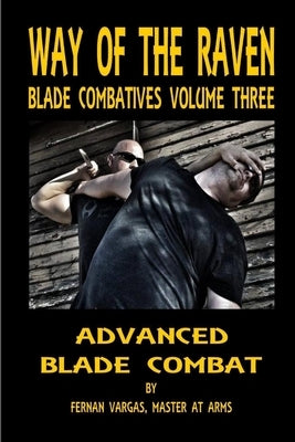 Way of the Raven Blade Combatives Volume 3: Advanced Blade Combat by Vargas, Fernan