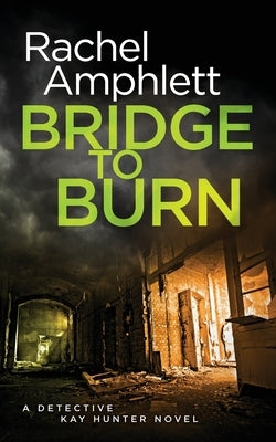 Bridge to Burn: A gripping British detective murder mystery by Amphlett, Rachel