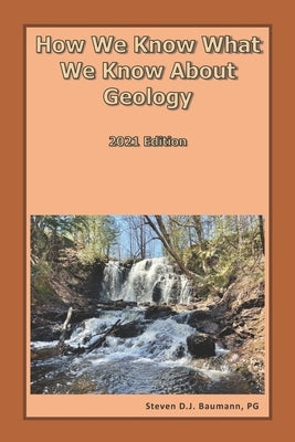 How We Know What We Know About Geology: 2021 Edition by Baumann Pg, Steven D. J.