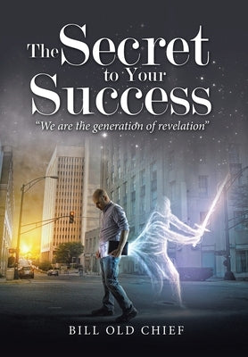 The Secret to Your Success: "We Are the Generation of Revelation" by Old Chief, Bill