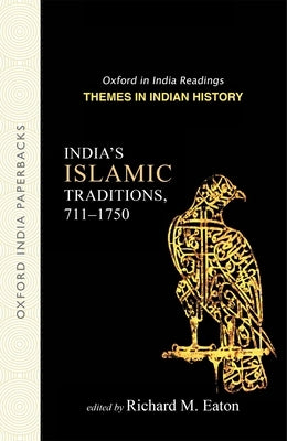India's Islamic Traditions: 711-1750 by Eaton, Richard M.