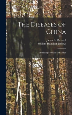 The Diseases of China: Including Formosa and Korea by Jefferys, William Hamilton