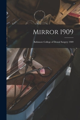 Mirror 1909: Baltimore College of Dental Surgery 1909 by Anonymous