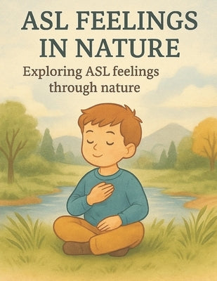 ASL Feelings in Nature: Exploring ASL Feelings Through Nature by Studio, Little Leap