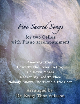 Five Sacred Songs for two Cellos with Piano accompaniment: Cello duets by Valsson, Bragi Thor