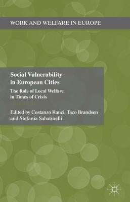 Social Vulnerability in European Cities: The Role of Local Welfare in Times of Crisis by Ranci, C.