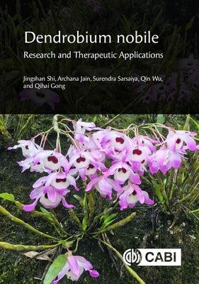 Dendrobium Nobile: Research and Therapeutic Applications by Shi, Jingshan