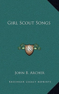 Girl Scout Songs by Archer, John B.