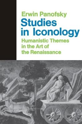 Studies In Iconology: Humanistic Themes In The Art Of The Renaissance by Panofsky, Erwin