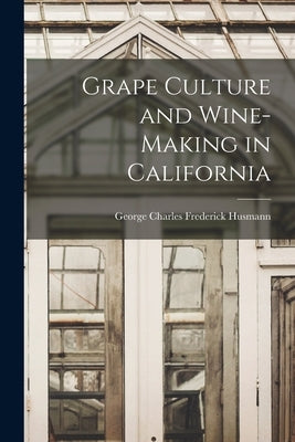 Grape Culture and Wine-making in California by Husmann, George Charles Frederick 18