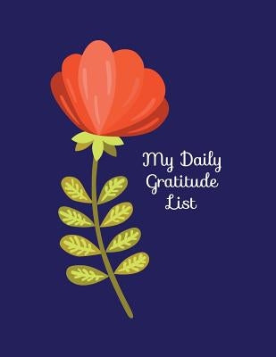 My Daily Gratitude List: List 3 things you are grateful for each day to reap the benefits of positivity and mindfulness by Happy Print Press