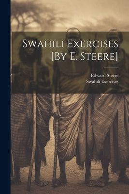 Swahili Exercises [By E. Steere] by Steere, Edward