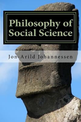 Philosophy of Social Science: An introduction by Johannessen, Jon-Arild