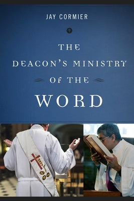 Deacon's Ministry of the Word by Cormier, Jay