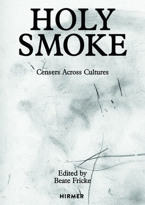Holy Smoke: Censers Across Cultures by Fricke, Beate
