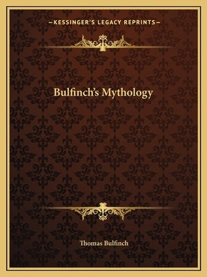 Bulfinch's Mythology by Bulfinch, Thomas