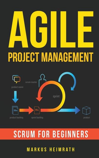 Agile Project Management: Scrum for Beginners by Heimrath, Markus