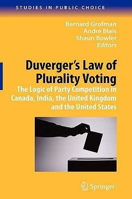 Duverger's Law of Plurality Voting: The Logic of Party Competition in Canada, India, the United Kingdom and the United States by Grofman, Bernard