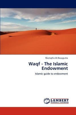Waqf - The Islamic Endowment by Busuguma, Mustapha Ali