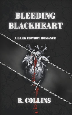 Bleeding Blackheart: A Dark Cowboy Romance by Collins, R.