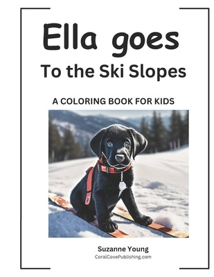 Ella goes to the Ski Slopes: A Children's Coloring Book by Young, Suzanne