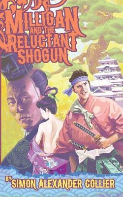 Milligan and the Reluctant Shogun by Collier, Simon Alexander