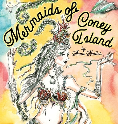 Mermaids of Coney Island: Beautiful watercolor illustrations of a parade on New York City's famous beach boardwalk, and a poem to remember. by Nadler, Anna