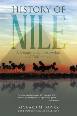 History of Nile: A Century of Fun, Fellowship, and Philanthropy by Kovak, Richard M.