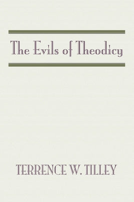 The Evils of Theodicy by Tilley, Terrence W.