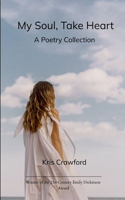 My Soul, Take Heart A Poetry Collection by Crawford, Kris