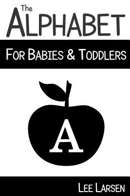 The Alphabet for Babies & Toddlers: High-Contrast Images to Stimulate Your Baby's Brain by Larsen, Lee