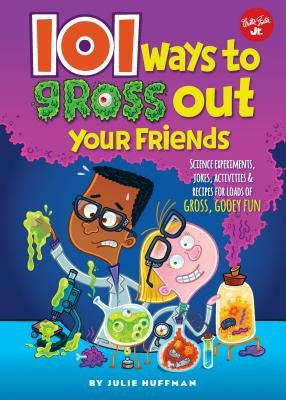 101 Ways to Gross Out Your Friends by Huffman, Julie