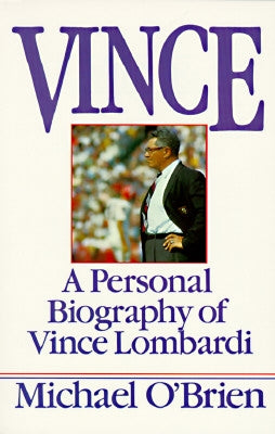 Vince: A Personal Biography of Vince Lombardi by O'Brien, Michael