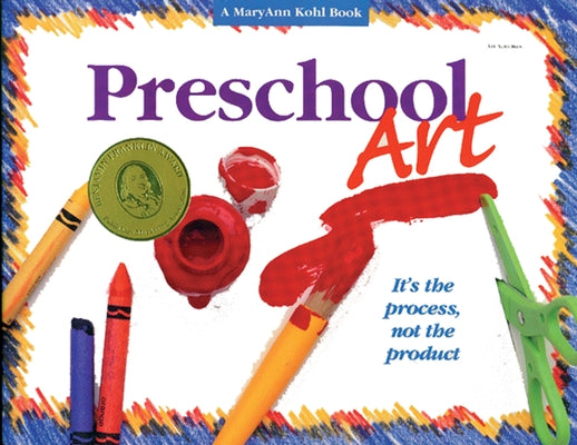 Preschool Art: It's the Process, Not the Product by Kohl, Maryann