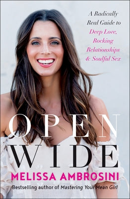 Open Wide: A Radically Real Guide to Deep Love, Rocking Relationships, and Soulful Sex by Ambrosini, Melissa