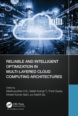 Reliable and Intelligent Optimization in Multi-Layered Cloud Computing Architectures by H. S., Madhusudhan